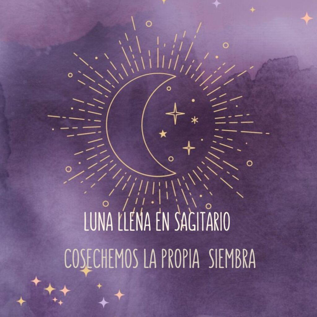 Luna llena en Sagitario. Cosechemos la propia siembra
